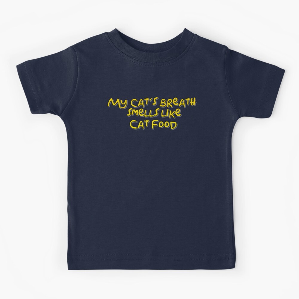 My cats breath smells like cat food Kids T Shirt