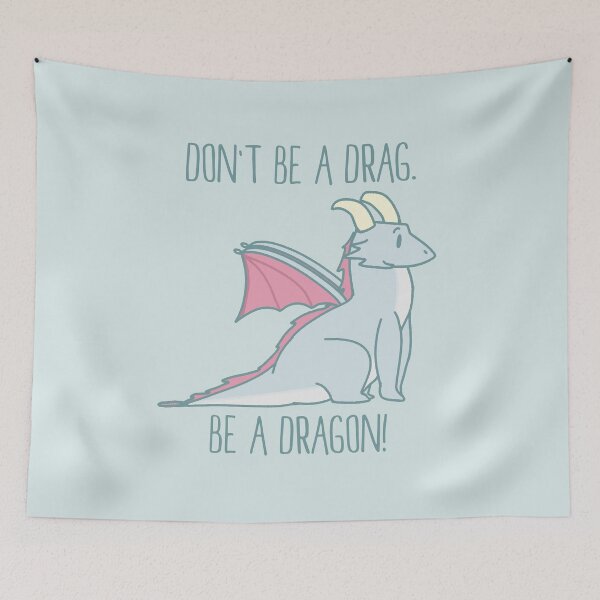 Item preview, Don't Be A Drag. Be A Dragon! | fantasy cute inspirational funny pun designed and sold by PikachuRox.
