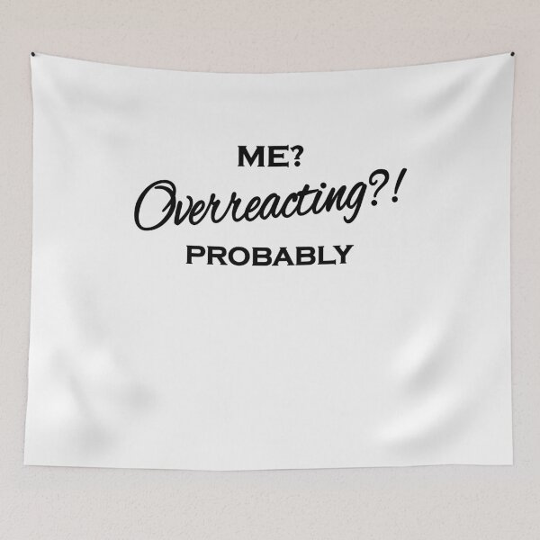 Item preview, Me? Overreacting?! Probably designed and sold by TrendyDesigns.
