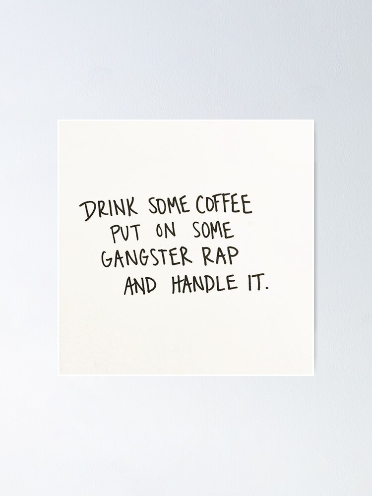 Poster Citation Drole Sur La Consommation De Cafe Et La Musique Rap Gangster Par Animateastory Redbubble