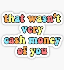 That Wasn't Very Cash Money Of You Sticker