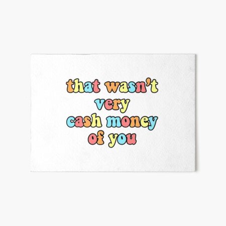 That Wasn't Very Cash Money Of You Art Board Print