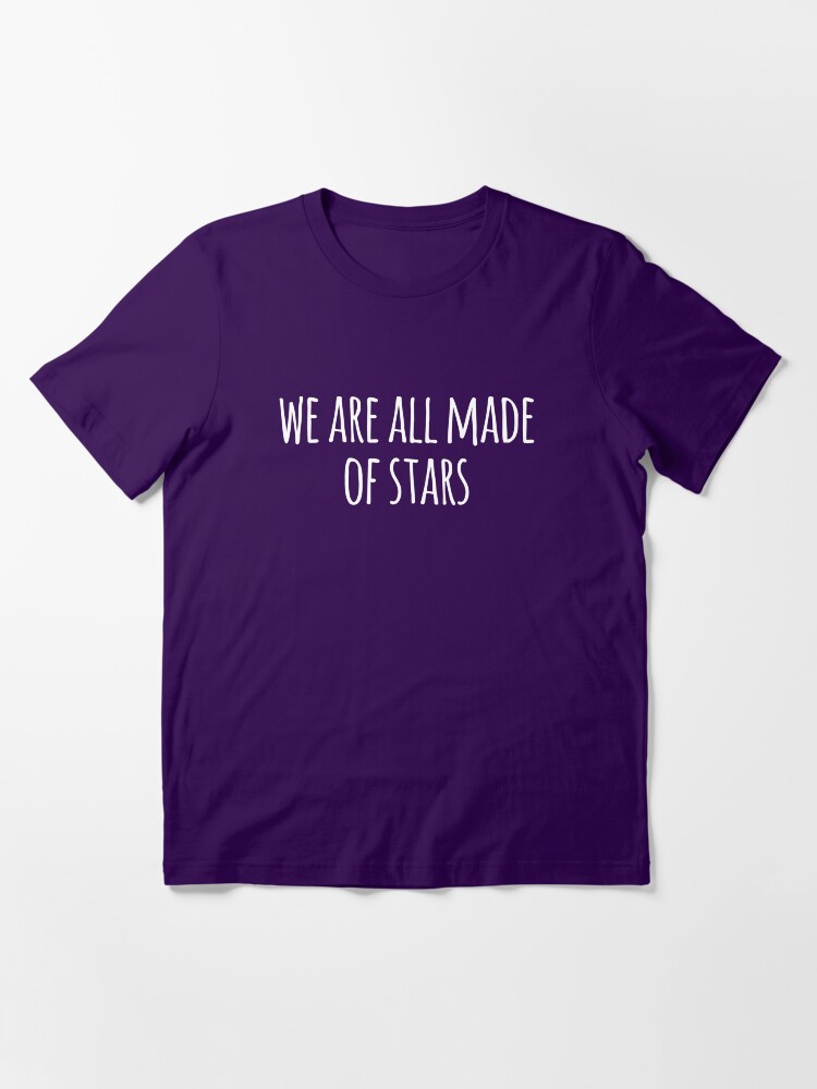 We are all made of stars shirt new arrivals