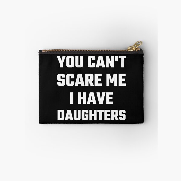 Item preview, You Can't Scare Me I Have Daughters designed and sold by evahhamilton.