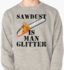 Sawdust Is Man Glitter Pullover
