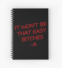 It Won't Be That Easy Bitches -A Spiral Notebook