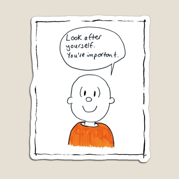 Look after yourself. You're important. Magnet