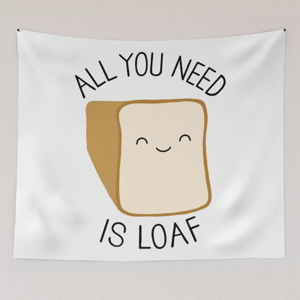 Item preview, All You Need is Loaf designed and sold by BaconPancakes21.