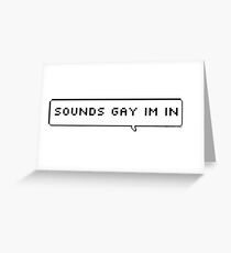 sounds gay im in Greeting Card