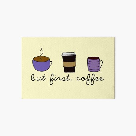 but first, coffee Art Board Print