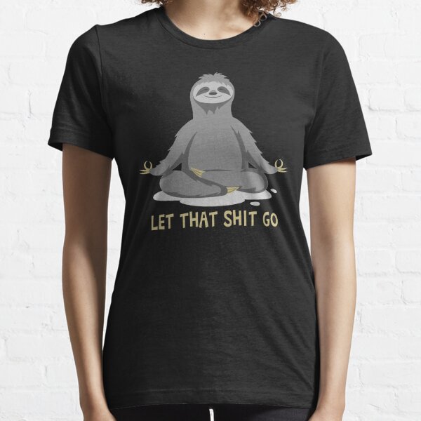 Yoga Sloth Meditating Let That Shit Go Essential T-Shirt