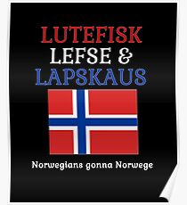 Lutefisk, Lefse and Lapskaus - Norwegians Gonna Norwege Poster