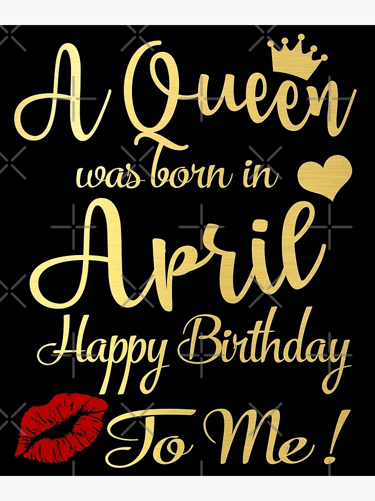 A Queen Was Born In April Happy Birthday To Me Greeting Card By Thetaurus Redbubble