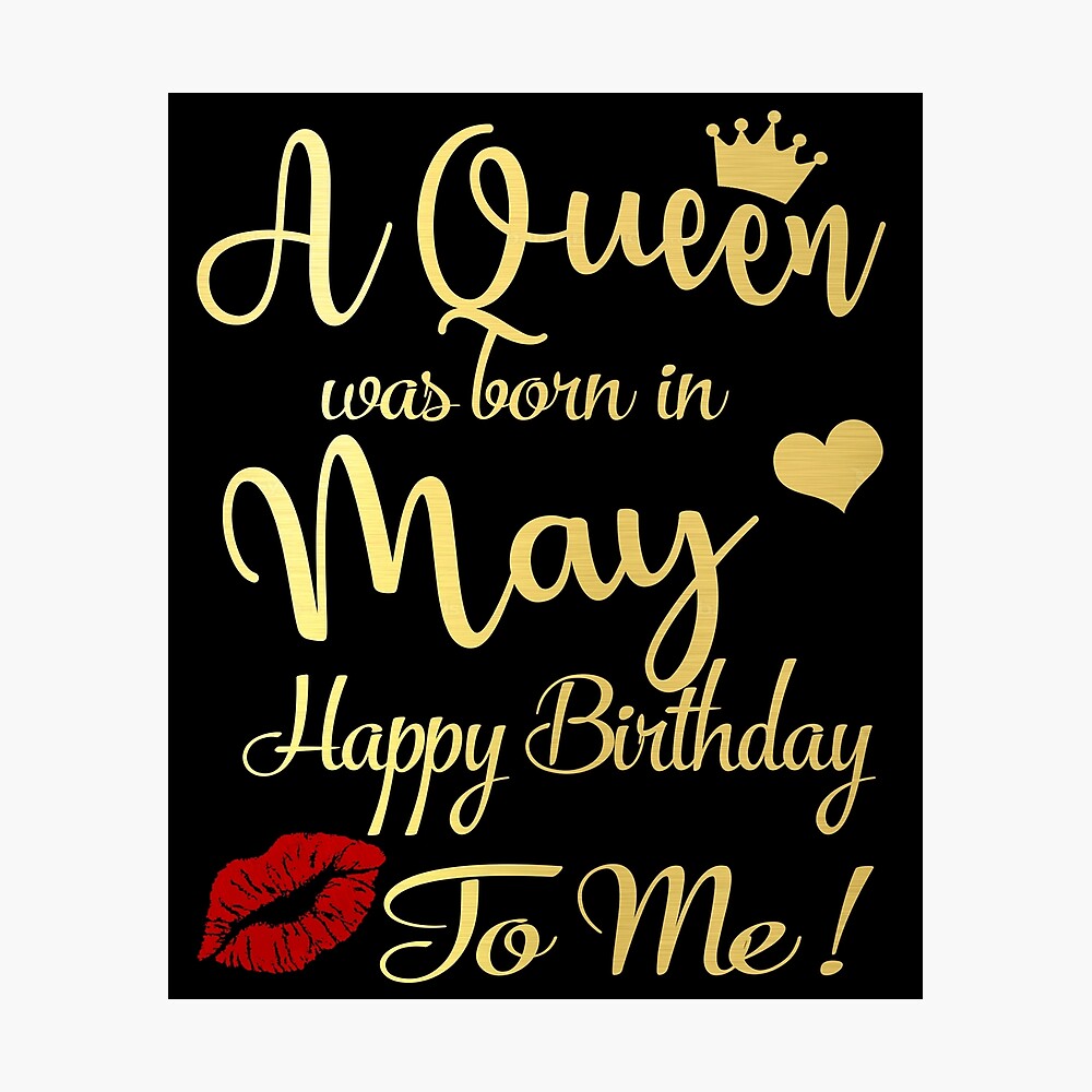 A Queen Was Born In May Happy Birthday To Me Metal Print By Thetaurus Redbubble