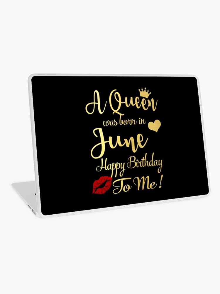 A Queen Was Born In June Happy Birthday To Me Laptop Skin For Sale By Thetaurus Redbubble