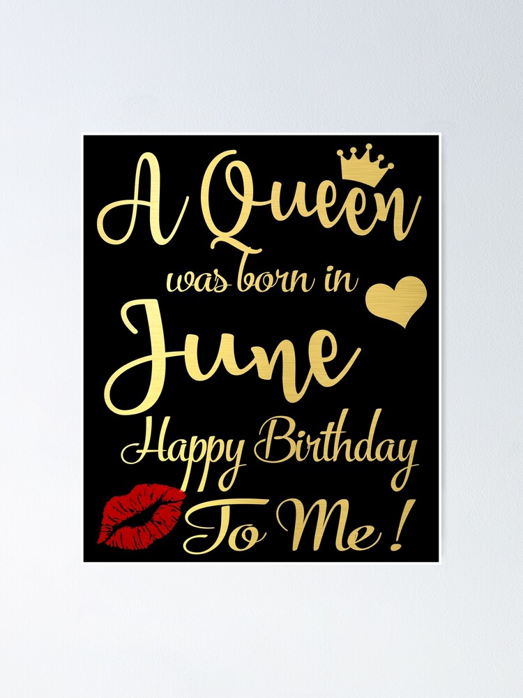 "A Queen Was Born In June Happy Birthday To Me" Poster for Sale by