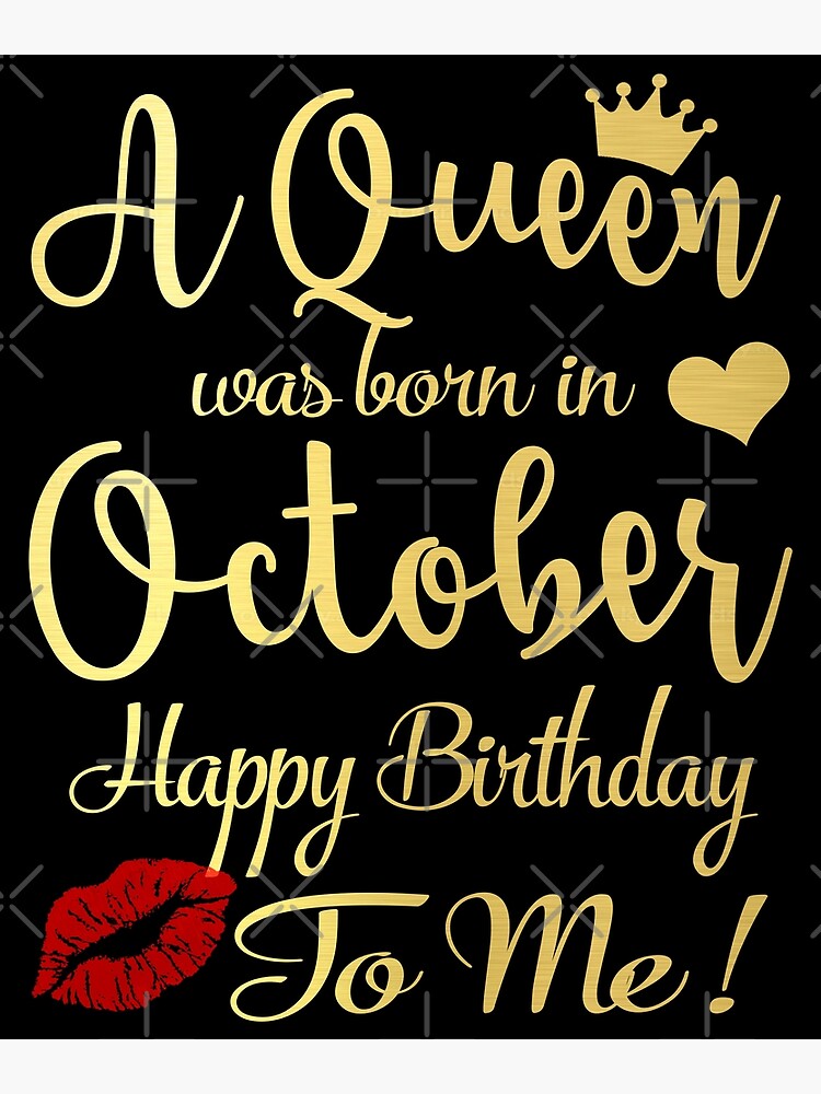 "A Queen Was Born In October Happy Birthday To Me" Poster By TheTaurus ...