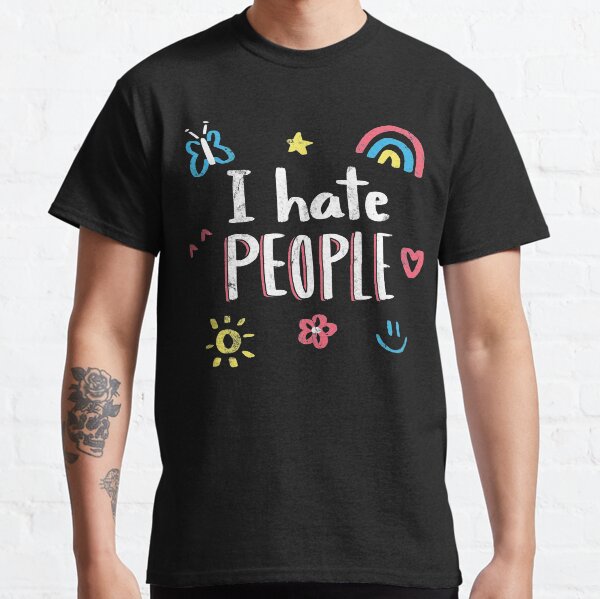 I hate people Classic T-Shirt