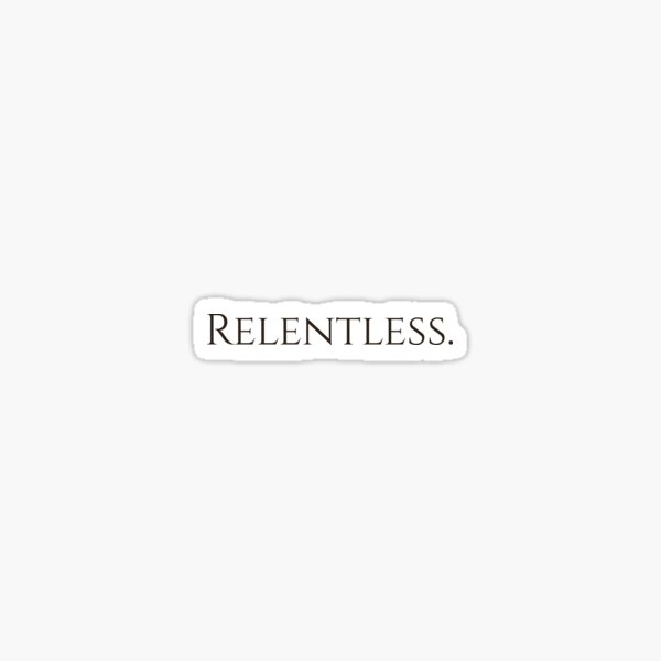 RELENTLESS. Sticker