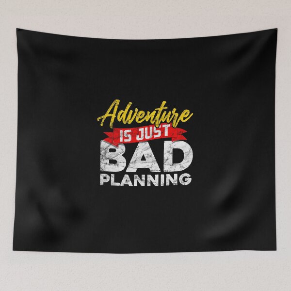 Item preview, Adventure is just bad planning, Project manager designed and sold by bickhofe.