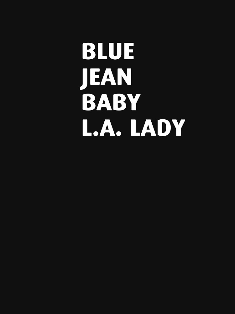"Blue jean baby, L.A. lady " Tshirt for Sale by Leonyc Redbubble