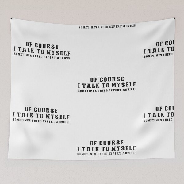 Item preview, OF COURSE I TALK TO MYSELF! I NEED EXPERT ADVICE! designed and sold by JamesandLuis.