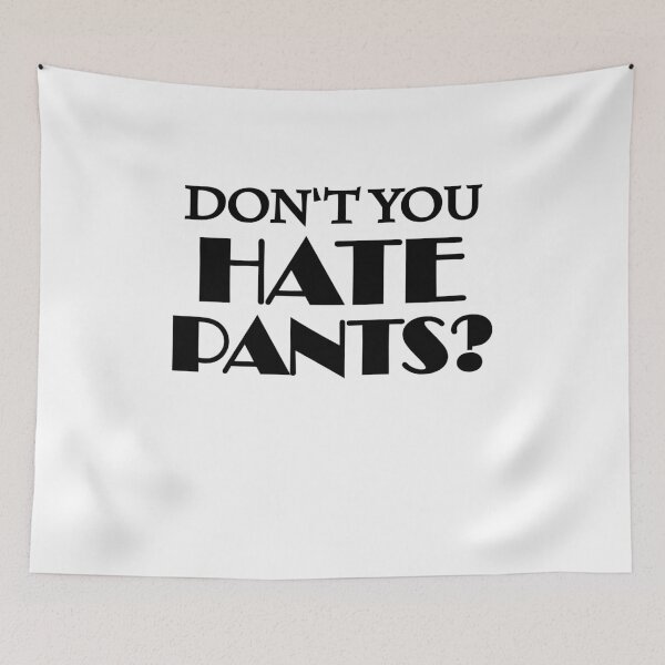 Item preview, Don't you hate pants? designed and sold by TrendyDesigns.