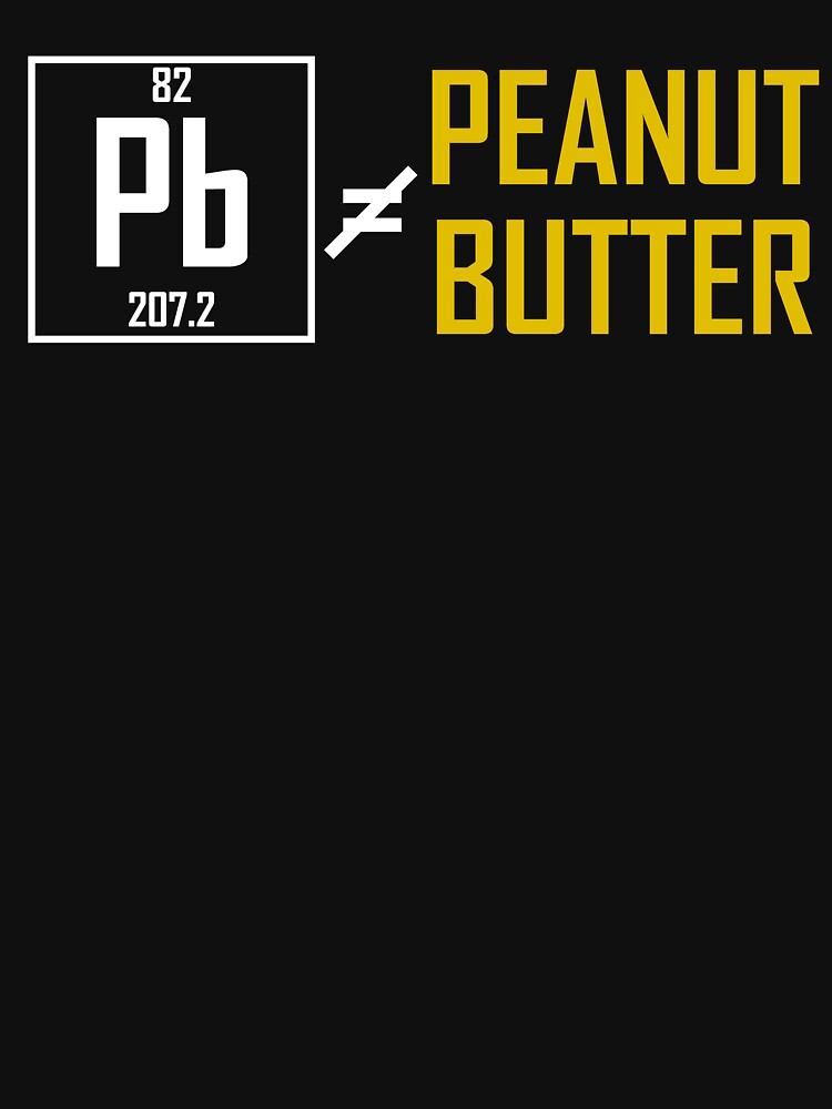 "Lead (Pb) Does Not Equal Peanut Butter Funny Chemistry Joke" Tshirt