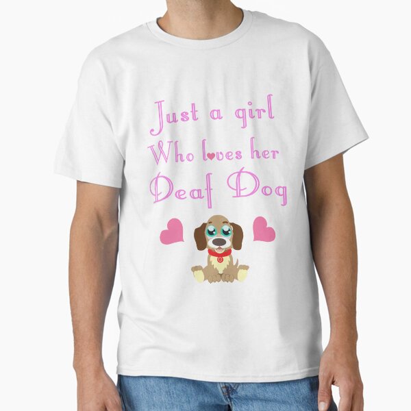 Just A Girl Who Loves Her Deaf Dog: Cute T-Shirt For Women Classic T-Shirt