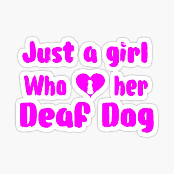 Just A Girl Who Loves Her Deaf Dog: Cute T-Shirt For Women Sticker