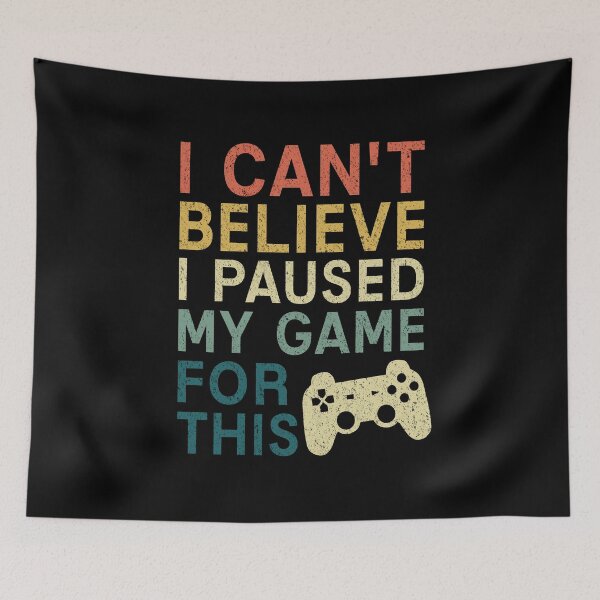 Item preview, I Can't Believe I Paused My Game For This - Funny Video Games designed and sold by T-shirt For You.