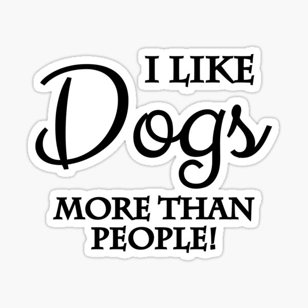 I like dogs more than people Sticker