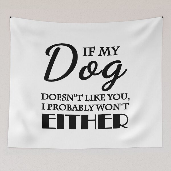 Artikelvorschau, If my dog doesn't like you, I probably won't either entworfen und verkauft von TrendyDesigns.