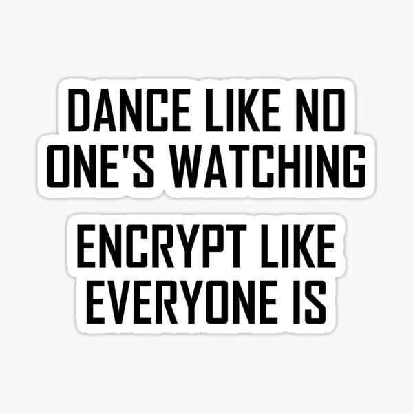 Dance Like No Ones Watching Encrypt Like Everyone Is Sticker For