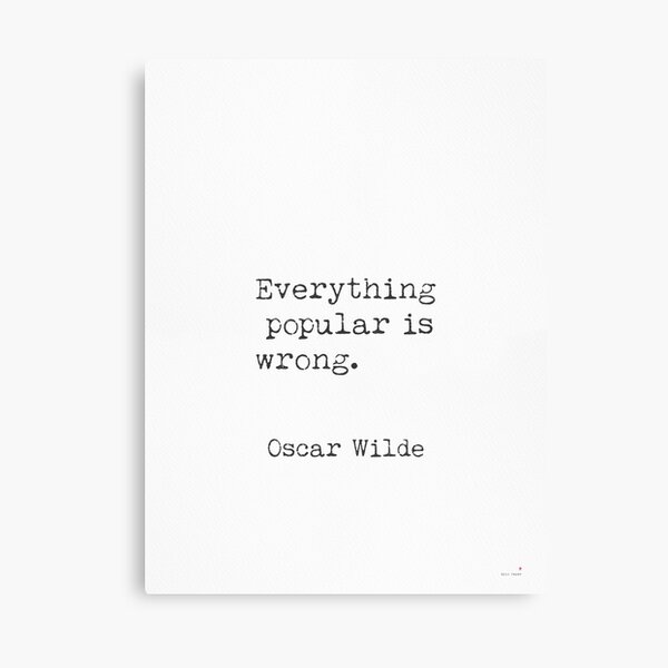 Everything popular is wrong. Oscar Wilde Canvas Print