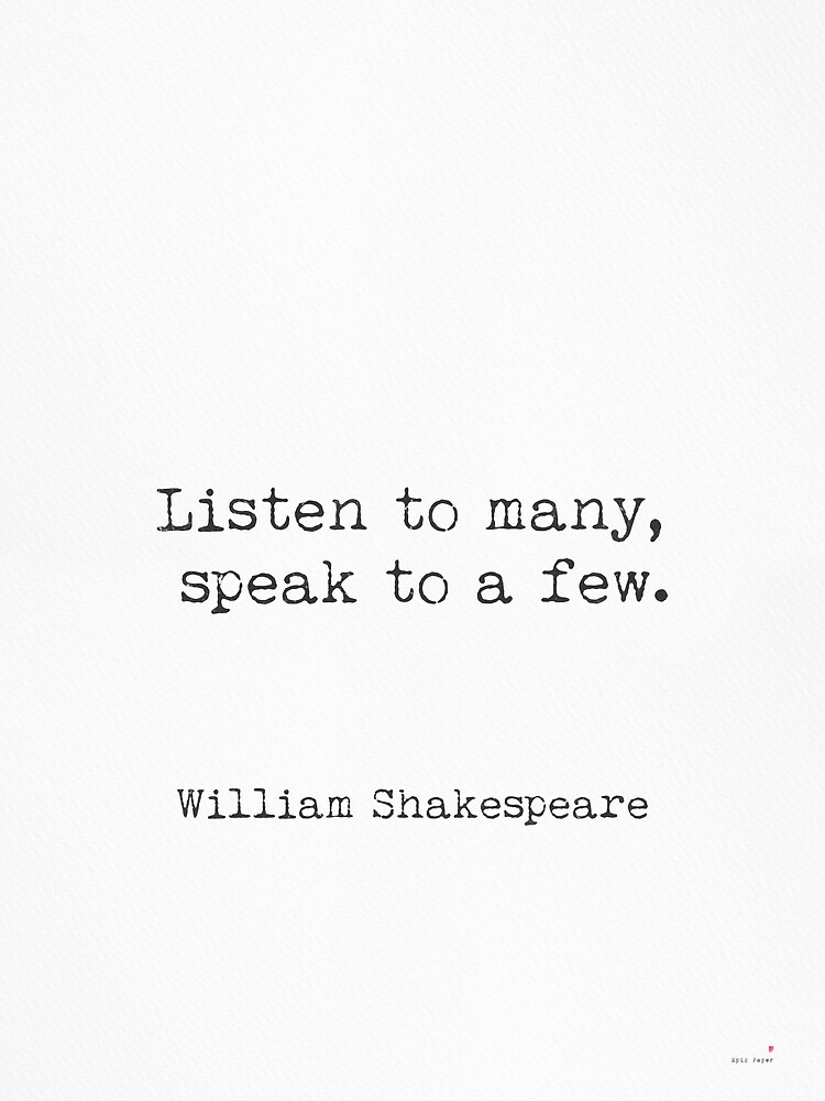 Listen To Many Speak To A Few William Shakespeare By - 