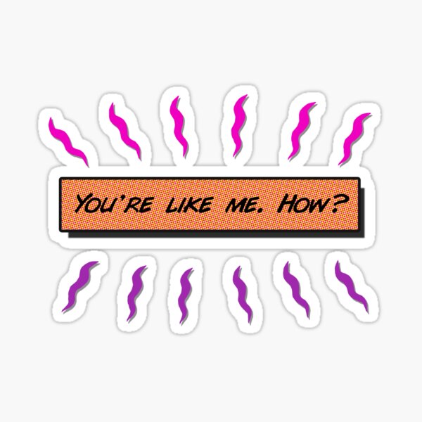 You're like me Sticker