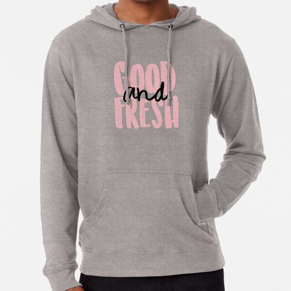 Good and fresh best sale hoodie