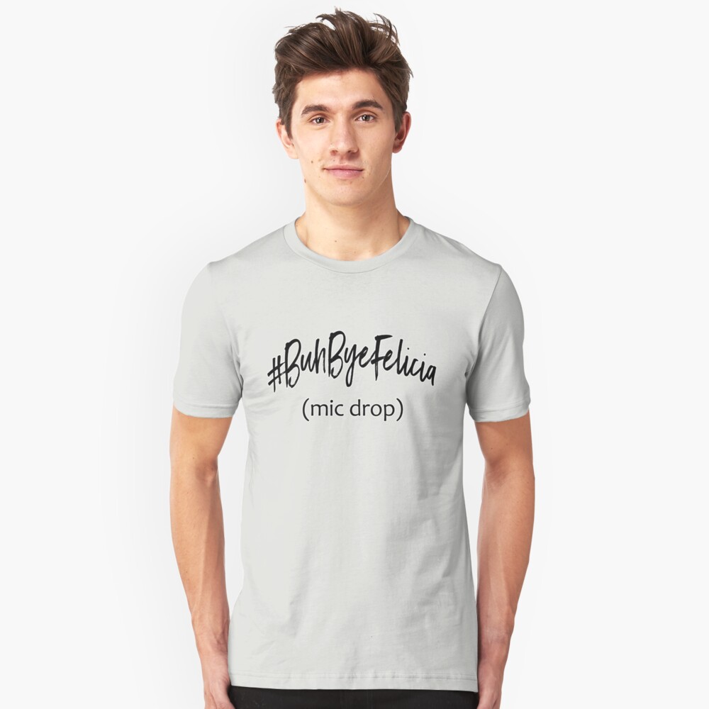 #BuhByeFelicia Slim Fit T-Shirt