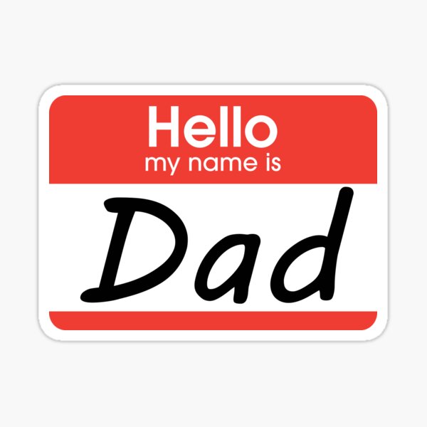 "Hello my name is Dad" Sticker for Sale by klfollett | Redbubble