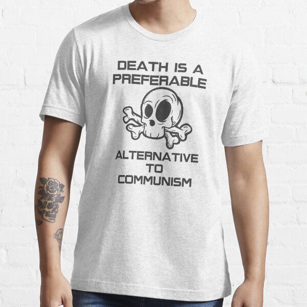 "Death is a Preferable Alternative to Communism" T-shirt by auradesign