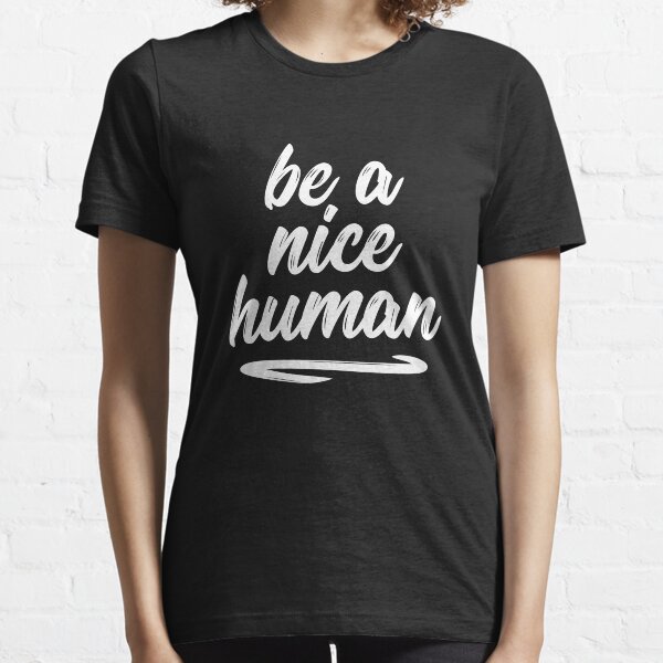 Item preview, Be a nice human sweet silly t-shirt designed and sold by RedYolk.