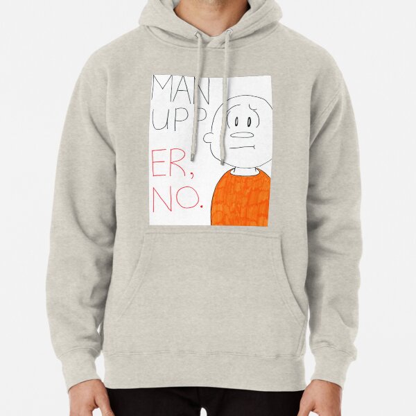 Man up? Er, no Pullover Hoodie