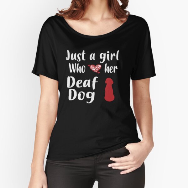 Just A Girl Who Loves Deaf Dogs: Cute Valentine's Day T-Shirt For Women Relaxed Fit T-Shirt