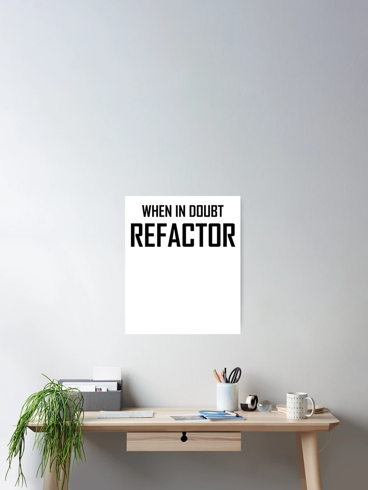 Thumbnail 2 of 3, Poster, When In Doubt, Refactor- Funny Computing Coding Refactor Joke designed and sold by the-elements.