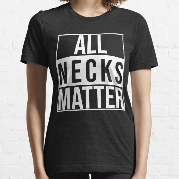 all necks matter Essential T-Shirt