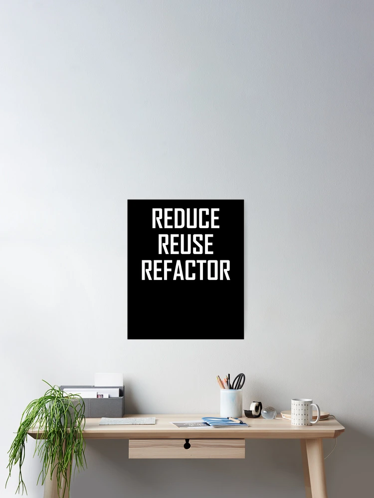 Thumbnail 2 of 3, Poster, Reduce, Reuse, Refactor- Funny Refactor Coding Computing Joke designed and sold by the-elements.