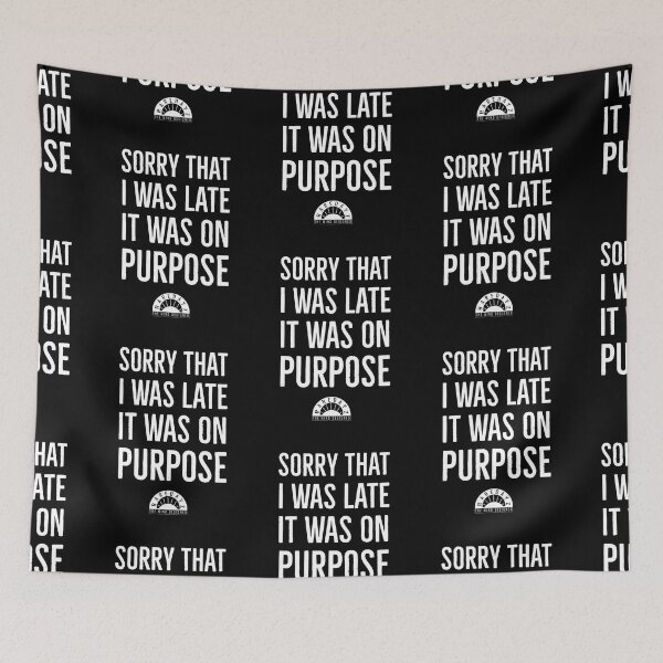 Item preview, I was late on purpose  designed and sold by DAYANNA18.