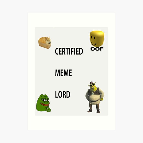 Certified Meme Lord Design For All Products Art Print By Krunchycheese Redbubble - new roblox heads memes memes with memes bois memes