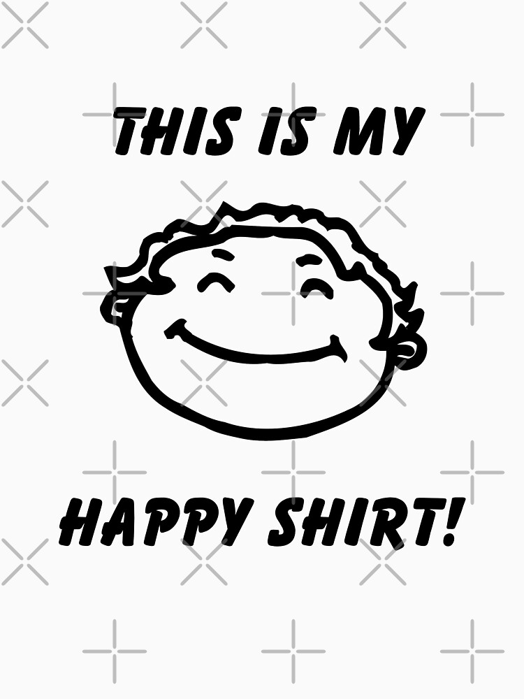 "This is my "HAPPY" shirt" Tshirt for Sale by DDLeach Redbubble